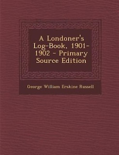 A Londoner's Log-Book, 1901-1902 - Primary Source Edition