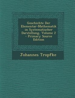 Front cover_Geschichte Der Elementar-Mathematik in Systematischer Darstellung, Volume 2 - Primary Source Edition