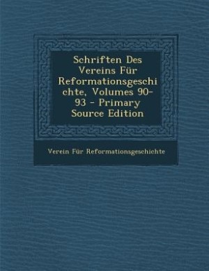 Front cover_Schriften Des Vereins Für Reformationsgeschichte, Volumes 90-93 - Primary Source Edition
