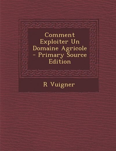 Couverture_Comment Exploiter Un Domaine Agricole - Primary Source Edition