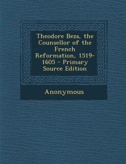 Couverture_Theodore Beza, the Counsellor of the French Reformation, 1519-1605 - Primary Source Edition