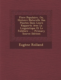 Front cover_Flore Populaire, Ou, Histoire Naturelle Des Plantes Dans Leurs Rapports Avec La Linguistique Et Le Folklore ...
