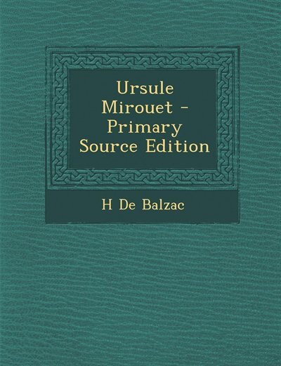 Ursule Mirouet - Primary Source Edition