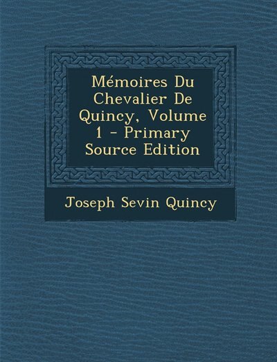 Front cover_Mémoires Du Chevalier De Quincy, Volume 1 - Primary Source Edition