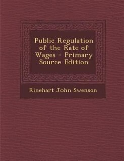 Couverture_Public Regulation of the Rate of Wages - Primary Source Edition