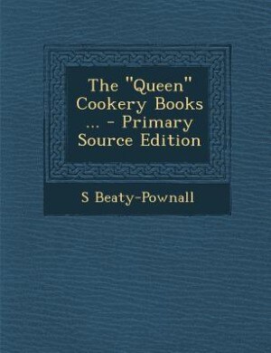 Couverture_The Queen Cookery Books ... - Primary Source Edition