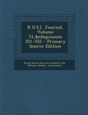 Front cover_R.U.S.I. Journal, Volume 51,&nbsp;issues 351-352 - Primary Source Edition