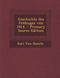 Couverture_Geschichte des Feldzuges von 1814. - Primary Source Edition