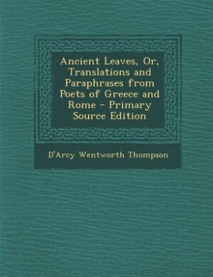 Couverture_Ancient Leaves, Or, Translations and Paraphrases from Poets of Greece and Rome - Primary Source Edition