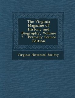 The Virginia Magazine of History and Biography, Volume 7