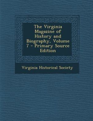 The Virginia Magazine of History and Biography, Volume 7