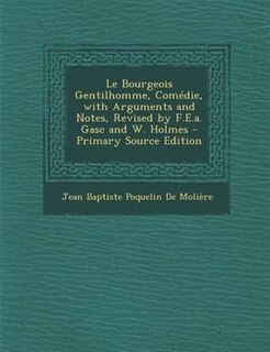 Couverture_Le Bourgeois Gentilhomme, Comédie, with Arguments and Notes, Revised by F.E.a. Gasc and W. Holmes