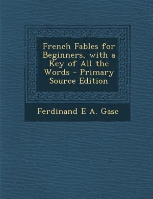 Couverture_French Fables for Beginners, with a Key of All the Words - Primary Source Edition