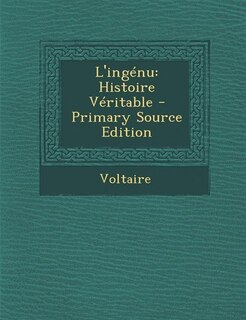 L'ingénu: Histoire Véritable - Primary Source Edition