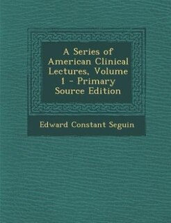 Front cover_A Series of American Clinical Lectures, Volume 1 - Primary Source Edition