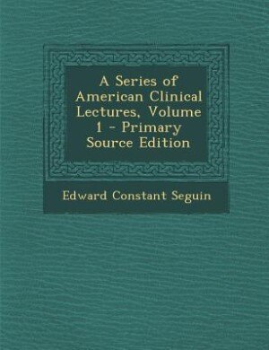 Front cover_A Series of American Clinical Lectures, Volume 1 - Primary Source Edition