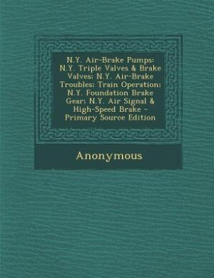 N.Y. Air-Brake Pumps: N.Y. Triple Valves & Brake Valves; N.Y. Air-Brake Troubles; Train Operation; N.Y. Foundation Brake