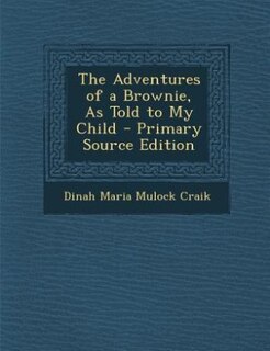 Couverture_The Adventures of a Brownie, As Told to My Child - Primary Source Edition