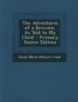 Couverture_The Adventures of a Brownie, As Told to My Child - Primary Source Edition