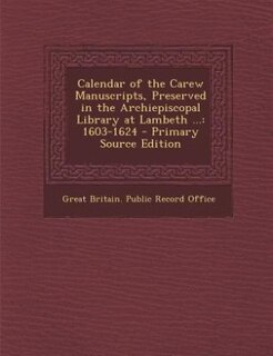 Couverture_Calendar of the Carew Manuscripts, Preserved in the Archiepiscopal Library at Lambeth ...