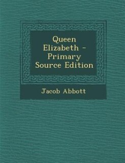 Queen Elizabeth - Primary Source Edition