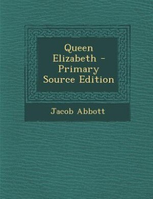 Queen Elizabeth - Primary Source Edition