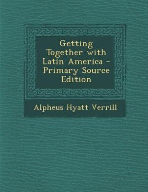 Front cover_Getting Together with Latin America - Primary Source Edition