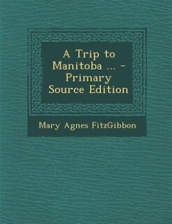 Front cover_A Trip to Manitoba ... - Primary Source Edition