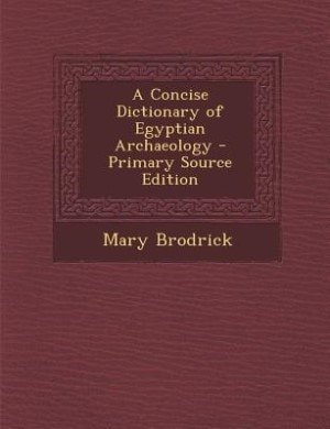 Couverture_A Concise Dictionary of Egyptian Archaeology - Primary Source Edition