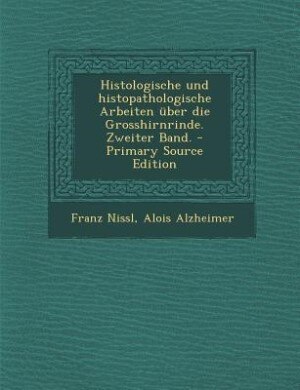 Histologische und histopathologische Arbeiten über die Grosshirnrinde. Zweiter Band. - Primary Source Edition