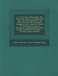 Le Livre De La Description Des Pays: Pub. Pour La Première Fois Avec Une Introduction Et Des Notes Et Suivi De L'itinéraire Brugeois, De