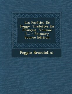 Les Facéties De Pogge: Traduites En Français, Volume 1... - Primary Source Edition