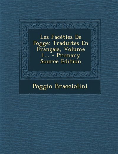 Les Facéties De Pogge: Traduites En Français, Volume 1... - Primary Source Edition