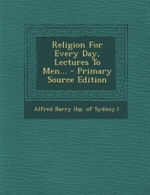 Front cover_Religion For Every Day, Lectures To Men... - Primary Source Edition