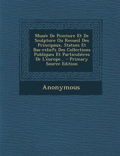 Couverture_Musée De Peinture Et De Sculpture Ou Recueil Des Principaux, Statues Et Bas-reliefs Des Collections Publiques Et Particulières De L'europe...