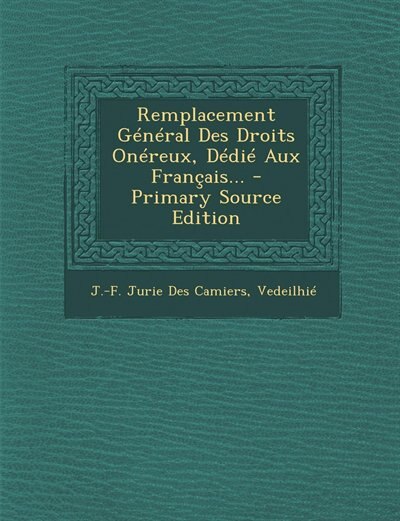 Remplacement Général Des Droits Onéreux, Dédié Aux Français... - Primary Source Edition