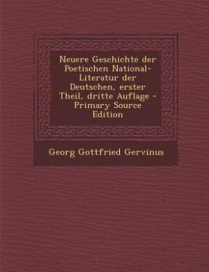 Front cover_Neuere Geschichte der Poetischen National-Literatur der Deutschen, erster Theil, dritte Auflage - Primary Source Edition