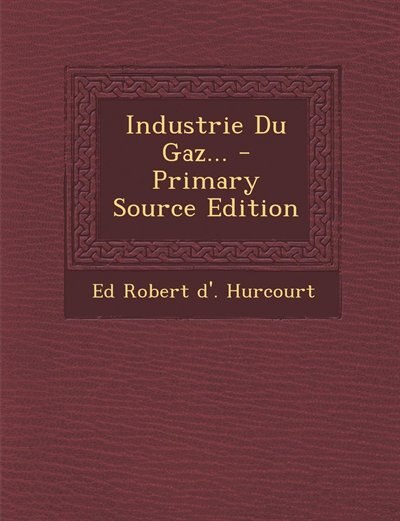 Couverture_Industrie Du Gaz... - Primary Source Edition