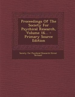 Proceedings Of The Society For Psychical Research, Volume 16... - Primary Source Edition