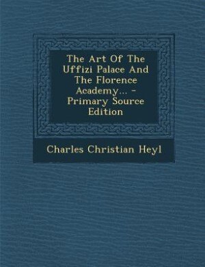 Couverture_The Art Of The Uffizi Palace And The Florence Academy... - Primary Source Edition
