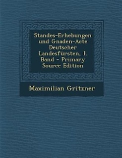 Front cover_Standes-Erhebungen und Gnaden-Acte Deutscher Landesfürsten, I. Band - Primary Source Edition
