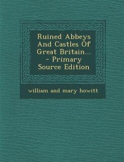 Front cover_Ruined Abbeys And Castles Of Great Britain... - Primary Source Edition