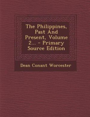 The Philippines, Past And Present, Volume 2... - Primary Source Edition