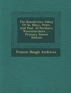 Couverture_The Benedictine Abbey Of Ss. Mary, Peter, And Paul, At Pershore, Worcestershire...