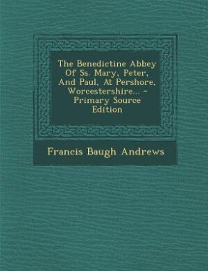 Couverture_The Benedictine Abbey Of Ss. Mary, Peter, And Paul, At Pershore, Worcestershire...
