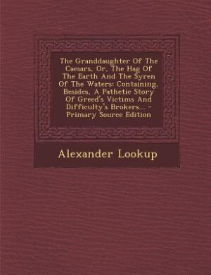 Couverture_The Granddaughter Of The Caesars, Or, The Hag Of The Earth And The Syren Of The Waters