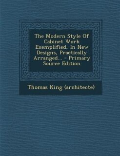 Front cover_The Modern Style Of Cabinet Work Exemplified, In New Designs, Practically Arranged...