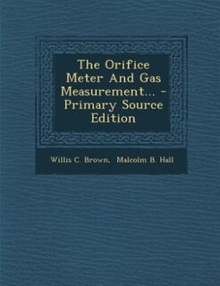 Front cover_The Orifice Meter And Gas Measurement... - Primary Source Edition