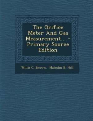 Front cover_The Orifice Meter And Gas Measurement... - Primary Source Edition