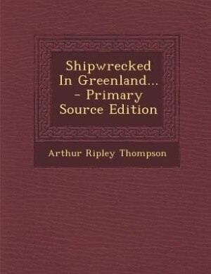 Couverture_Shipwrecked In Greenland... - Primary Source Edition